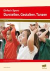 Einfach Sport: Darstellen, Gestalten, Tanzen