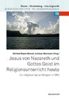 Jesus von Nazareth und Gottes Geist im Religionsunterricht heute