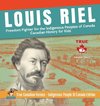 Louis Riel - Freedom Fighter for the Indigenous Peoples of Canada | Canadian History for Kids | True Canadian Heroes - Indigenous People Of Canada Edition