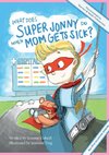 What Does Super Jonny Do When Mom Gets Sick? (MULTIPLE SCLEROSIS version).