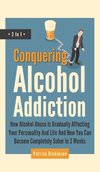 Conquering Alcohol Addiction 2 In 1