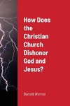 How Does the Christian Church Dishonor God and Jesus?