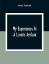 My Experiences In A Lunatic Asylum