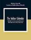 The Indian Calendar, With Tables For Tor The Conversion Of Hindu And Muhammadan Into A.D. Dates, And Vice Versâ