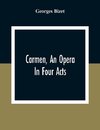 Carmen, An Opera In Four Acts