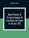 Mineral Statistics Of The United Kingdom Of Great Britain And Ireland For The Year 1873
