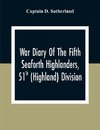 War Diary Of The Fifth Seaforth Highlanders, 51St (Highland) Division