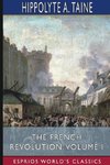 The French Revolution, Volume I (Esprios Classics)