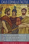 The Reign of Tiberius, Out of the First Six Annals of Tacitus (Esprios Classics)