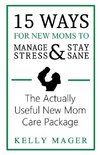 15 Ways For New Moms To Manage Stress And Stay Sane
