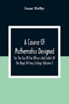 A Course Of Mathematics Designed For The Use Of The Officers And Cadets Of The Royal Military College (Volume I)