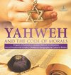 Yahweh and the Code of Morals | Origins of Judaism | Ancient Hebrew Civilization | Social Studies 6th Grade | Children's Geography & Cultures Books