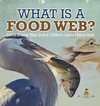 What is a Food Web? | Science of Living Things Grade 4 | Children's Science & Nature Books