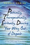 Poetically,  Therapeutically,  Spiritually, Dancing  Your Way out of Despair