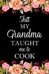 Shit My Grandma Taught Me to Cook