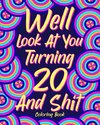 Well Look at You Turning 20 and Shit Coloring Book,