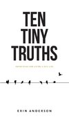 Ten Tiny Truths - Principles for Living a Big Life