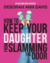 How To Keep Your Daughter From Slamming the Door