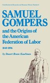 Samuel Gompers and the Origins of the American Federation of Labor, 1848-1896.