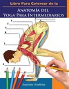 Libro Para Colorear de la Anatomía del Yoga Para Intermediarios