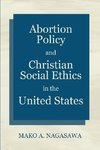 Abortion Policy and Christian Social Ethics in the United States