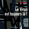 Le Virus est toujours là !