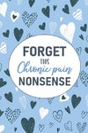 Forget This Chronic Pain Nonsense