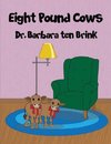 Eight Pound Cows