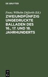 Zweiundfünfzig ungedruckte Balladen des 16., 17. und 18. Jahrhunderts