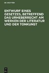 Entwurf eines Gesetzes, betreffend das Urheberrecht am Werken der Literatur und der Tonkunst