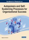 Handbook of Research on Autopoiesis and Self-Sustaining Processes for Organizational Success