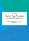 Digitale Transformation im Asset Management. Wie Banken auf den Markteintritt von FinTechs reagieren sollten