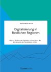 Digitalisierung in ländlichen Regionen. Wie ein Ausbau der digitalen Infrastruktur die Attraktivität des Landlebens erhöht