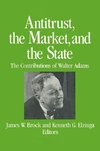 Brock, J: Antitrust, the Market and the State: Contributions