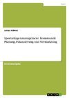 Sportanlagenmanagement. Kommunale Planung, Finanzierung und Vermarktung