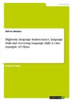 Diglossia, language maintenance, language shift and reversing language shift: A case example of China