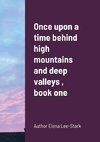 Once upon a time behind high mountains and deep valleys , book one