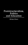 Poststructuralism, Politics and Education