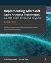 Implementing Microsoft Azure Architect Technologies AZ-303 Exam Prep and Beyond - Second Edition