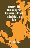 Business and Technological Dynamics in Newly Industrializing Asia