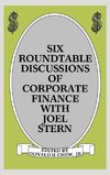 Six Roundtable Discussions of Corporate Finance with Joel Stern