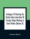 Catalogue Of Drawings By British Artists And Artist Of Foreign Origin Working In Great Britain (Volume Ii)