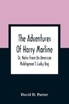 The Adventures Of Harry Marline; Or, Notes From An American Midshipman'S Lucky Bag