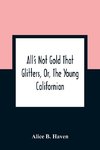 All'S Not Gold That Glitters, Or, The Young Californian