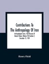 Contributions To The Anthropology Of Iran; Anthropological Series; Field Museum Of Natural History; (Volume 29) Number 2; December 15, 1939