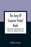 The Song Of Sixpence Pocket Book; Containing Sing A Song Of Sixpence; Princess Belle E Toile; An Alphabet Of Old Friends