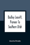 Dudley Leavitt, Pioneer To Southern Utah