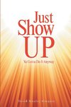 Just Show Up