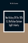 War History Of The 18Th (S.) Battalion Durham Light Infantry