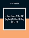 A Short History Of The 39Th (Deptford) Divisional Artillery 1915-1918